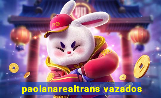 paolanarealtrans vazados